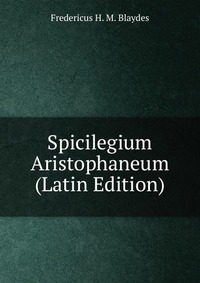 Spicilegium Aristophaneum (Latin Edition)