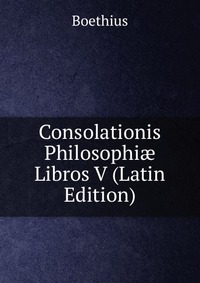 Consolationis Philosophi? Libros V (Latin Edition)