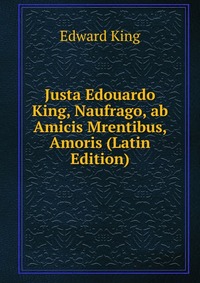 Justa Edouardo King, Naufrago, ab Amicis Mrentibus, Amoris (Latin Edition)