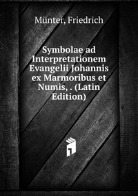 Symbolae ad Interpretationem Evangelii Johannis ex Marmoribus et Numis, . (Latin Edition)