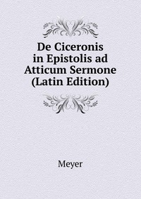 De Ciceronis in Epistolis ad Atticum Sermone (Latin Edition)