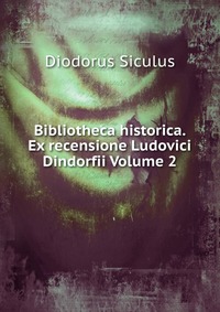 Bibliotheca historica. Ex recensione Ludovici Dindorfii Volume 2