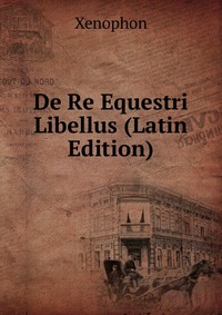 De Re Equestri Libellus (Latin Edition)