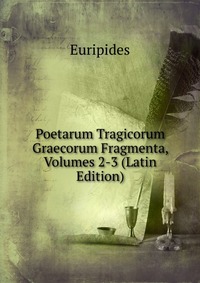 Poetarum Tragicorum Graecorum Fragmenta, Volumes 2-3 (Latin Edition)