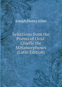 Selections from the Poems of Ovid: Chiefly the Metamorphoses (Latin Edition)