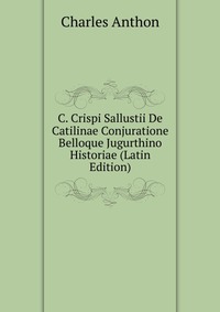 C. Crispi Sallustii De Catilinae Conjuratione Belloque Jugurthino Historiae (Latin Edition)