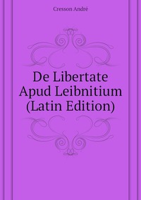 De Libertate Apud Leibnitium (Latin Edition)