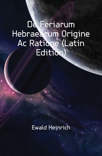 De Feriarum Hebraearum Origine Ac Ratione (Latin Edition)