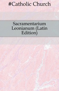 Sacramentarium Leonianum (Latin Edition)