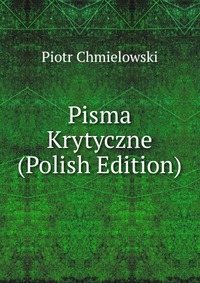 Pisma Krytyczne (Polish Edition)