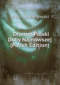 . Dramat Polski Doby Najnowszej (Polish Edition)