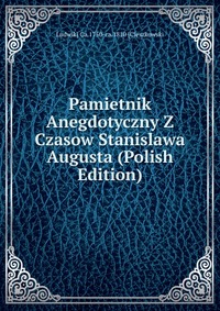 Pamietnik Anegdotyczny Z Czasow Stanislawa Augusta (Polish Edition)