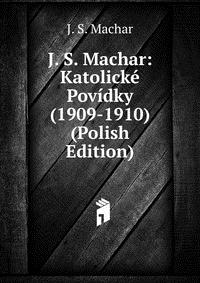 J. S. Machar: Katolicke Povidky (1909-1910) (Polish Edition)