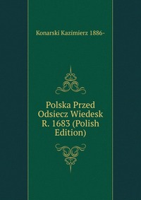 Polska Przed Odsiecz Wiedesk R. 1683 (Polish Edition)