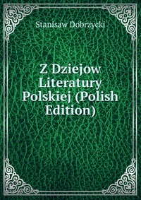 Z Dziejow Literatury Polskiej (Polish Edition)