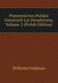 Pimiennictwo Polskie Ostatnich Lat Dwudziestu, Volume 2 (Polish Edition)