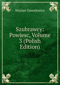 Szubrawcy: Powiesc, Volume 3 (Polish Edition)