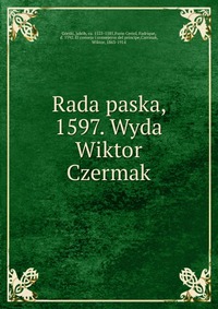 Rada paska, 1597. Wyda Wiktor Czermak