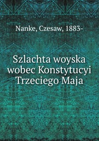 Szlachta woyska wobec Konstytucyi Trzeciego Maja