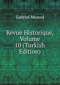 Revue Historique, Volume 10 (Turkish Edition)