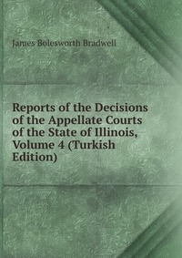 Reports of the Decisions of the Appellate Courts of the State of Illinois, Volume 4 (Turkish Edition)