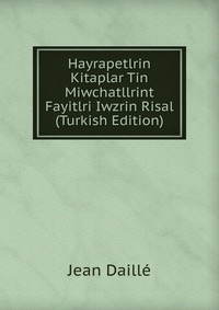 Hayrapetlrin Kitaplar Tin Miwchatllrint Fayitlri Iwzrin Risal (Turkish Edition)