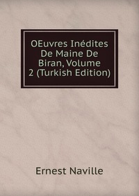 OEuvres Inedites De Maine De Biran, Volume 2 (Turkish Edition)