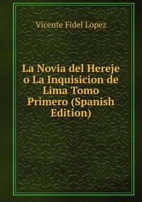 La Novia del Hereje o La Inquisicion de Lima Tomo Primero (Spanish Edition)