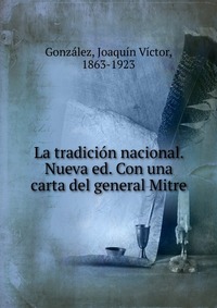 La tradicion nacional. Nueva ed. Con una carta del general Mitre