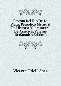 Revista Del Rio De La Plata: Periodico Mensual De Historia Y Literatura De America, Volume 10 (Spanish Edition)