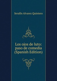 Los ojos de luto: paso de comedia (Spanish Edition)