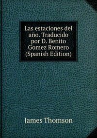 Las estaciones del ano. Traducido por D. Benito Gomez Romero (Spanish Edition)