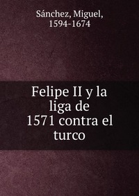 Felipe II y la liga de 1571 contra el turco