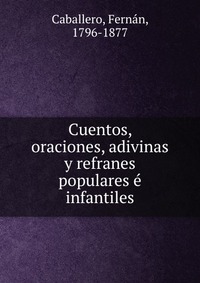 Cuentos, oraciones, adivinas y refranes populares e infantiles