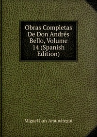 Obras Completas De Don Andres Bello, Volume 14 (Spanish Edition)