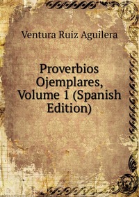 Proverbios Ojemplares, Volume 1 (Spanish Edition)