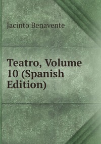 Teatro, Volume 10 (Spanish Edition)