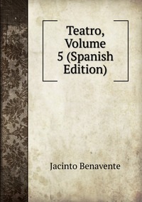 Teatro, Volume 5 (Spanish Edition)