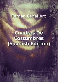 Cuadros De Costumbres (Spanish Edition)