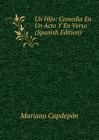 Un Hijo: Comedia En Un Acto Y En Verso (Spanish Edition)