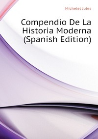 Compendio De La Historia Moderna (Spanish Edition)