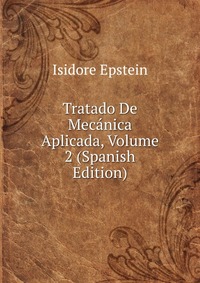 Tratado De Mecanica Aplicada, Volume 2 (Spanish Edition)