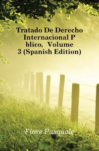 Tratado De Derecho Internacional Publico, Volume 3 (Spanish Edition)