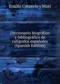 Diccionario biografico y bibliografico de caligrafos espanoles (Spanish Edition)