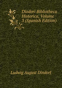 Diodori Bibliotheca Historica, Volume 3 (Spanish Edition)