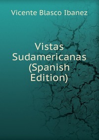 Vistas Sudamericanas (Spanish Edition)