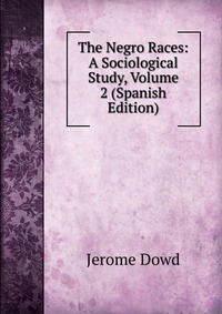 The Negro Races: A Sociological Study, Volume 2 (Spanish Edition)