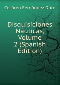 Disquisiciones Nauticas, Volume 2 (Spanish Edition)