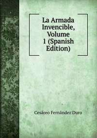 La Armada Invencible, Volume 1 (Spanish Edition)