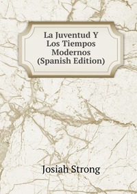 La Juventud Y Los Tiempos Modernos (Spanish Edition)